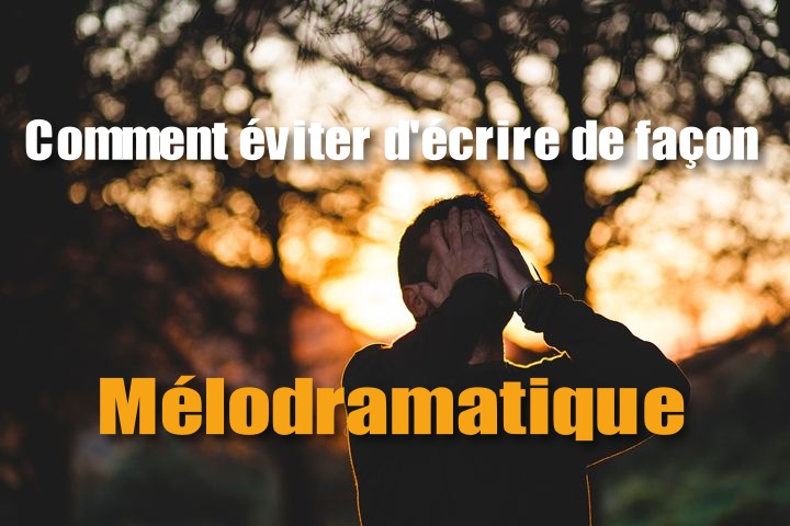 scribbook-blog-eviter-ecrire-melodramatique