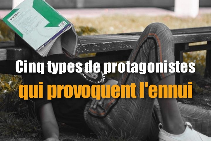 scribbook-blog-5-types-protagonistes-qui-provoquent-ennui